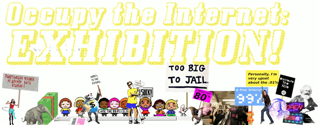 Occupy the Internet: EXHIBITION! banner in yellow block letters above a row of the artists' GIF protesters