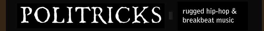 Banner with POLITRICKS in white serif capitals on black, beside the tagline 'rugged hip-hop & breakbeat music'